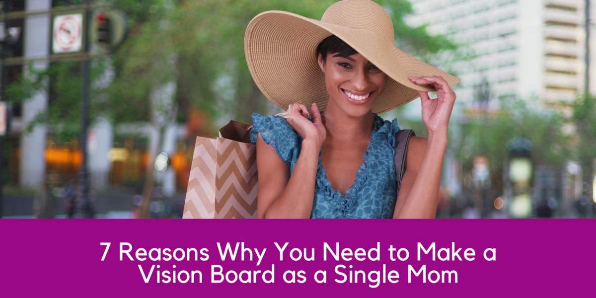 7 Reasons Why You Need to Make a Vision Board as a Single Mom